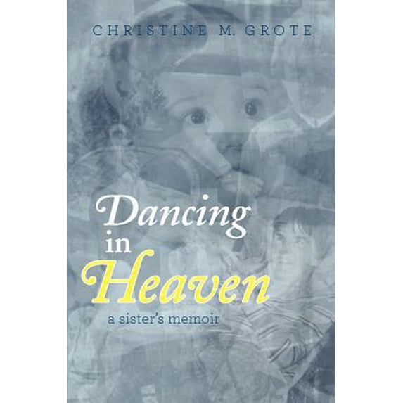 Pre-Owned Dancing in Heaven: a sister's memoir (Paperback) 0983819807 9780983819806