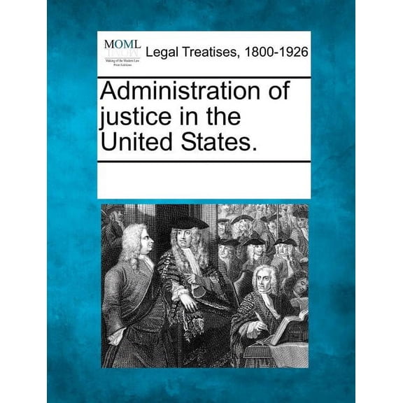 Administration of Justice in the United States. Paperback