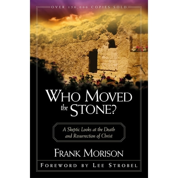Who Moved the Stone?: A Skeptic Looks at the Death and Resurrection of Christ, (Paperback)
