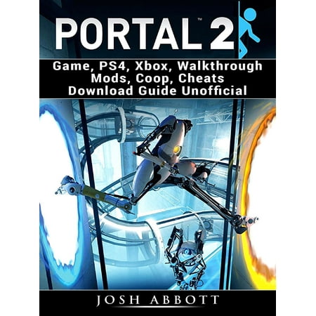 Portal 2 Game, PS4, Xbox, Walkthrough Mods, Coop, Cheats Download Guide Unofficial - (Best Couch Co Op Ps4)
