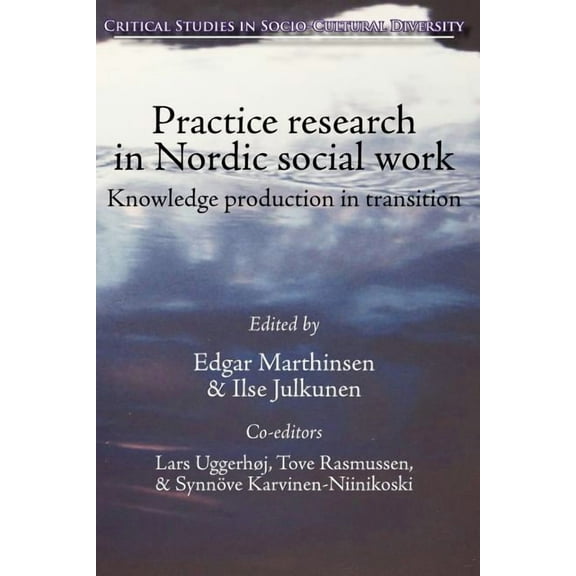 Critical Studies in Socio-Cultural Diversity: Practice Research in Nordic Social Work: Knowledge Production in Transition (Paperback)