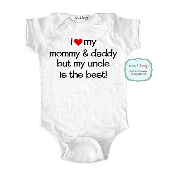 I love my mommy and daddy but my uncle is the best - wallsparks cute & funny Brand - baby one piece bodysuit - Great baby shower gift!