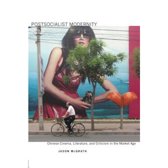 Pre-Owned Postsocialist Modernity : Chinese Cinema, Literature, and Criticism in the Market Age (Paperback)