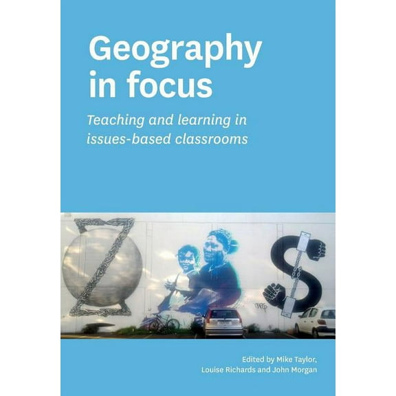 Geography in focus: Teaching and learning in issues-based classsrooms, (Paperback)