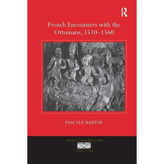 Transculturalisms, 1400-1700 French Encounters with the Ottomans, 1510-1560, (Paperback)