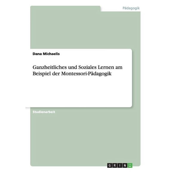 Ganzheitliches und Soziales Lernen am Beispiel der Montessori-Pädagogik (Paperback)