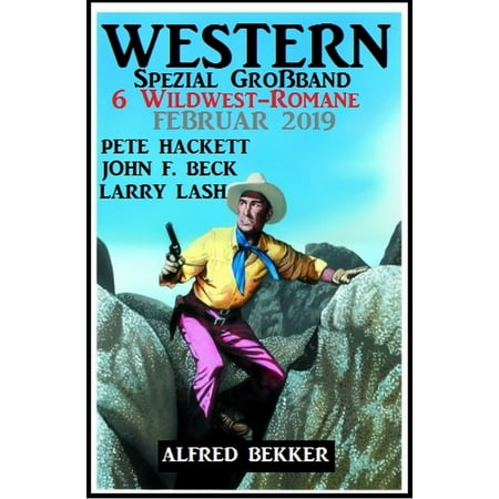 Western Spezial Großband 6 Wildwest-Romane Februar 2019 -