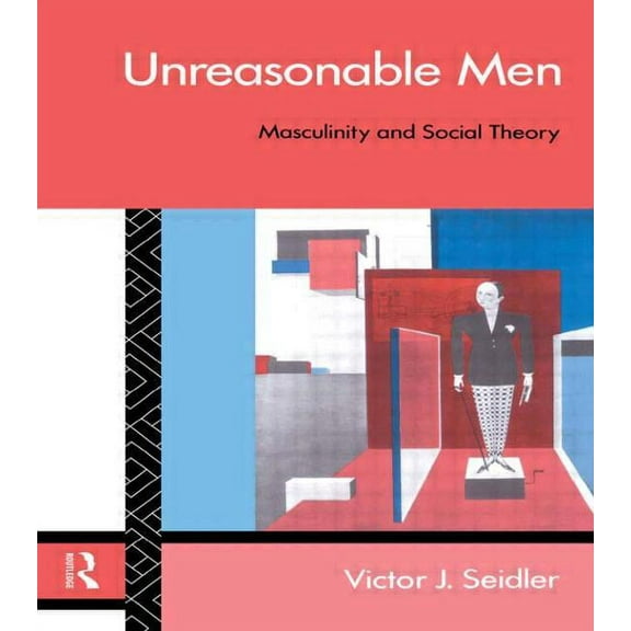 Male Orders Unreasonable Men: Masculinity and Social Theory, (Paperback)