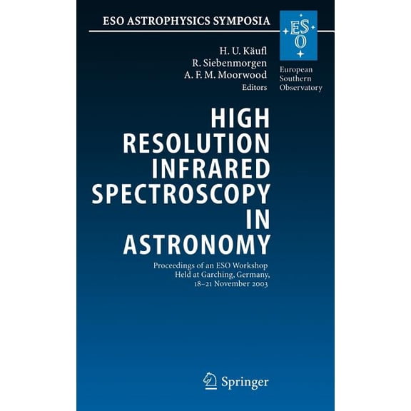 Eso Astrophysics Symposia High Resolution Infrared Spectroscopy in Astronomy: Proceedings of an Eso Workshop Held at Garching, Germany, 18-21 Nove, (Hardcover)