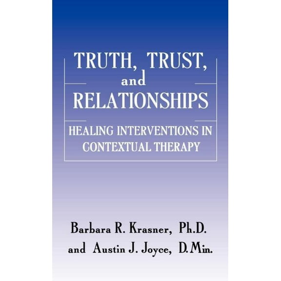 Truth, Trust And Relationships: Healing Interventions In Contextual Therapy, (Hardcover)