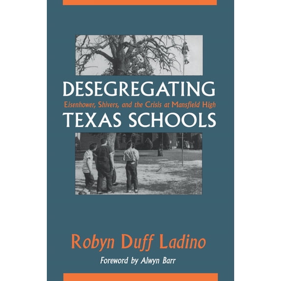 Desegregating Texas Schools: Eisenhower, Shivers, and the Crisis at Mansfield High, (Paperback)