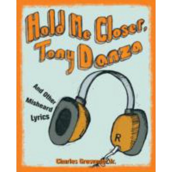 Pre-Owned Hold Me Closer, Tony Danza: And Other Misheard Lyrics (Paperback) 1570615330 9781570615337