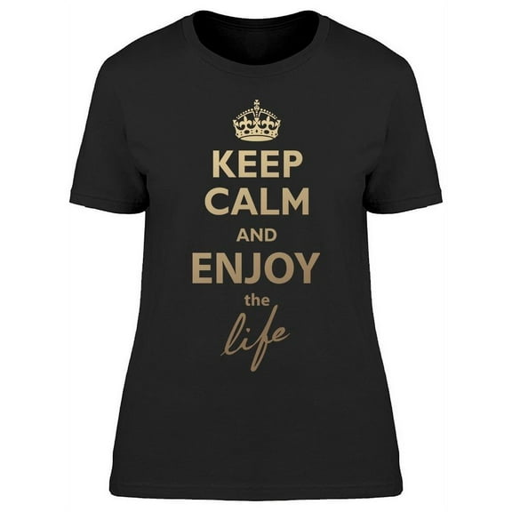 Keep Calm End Enjoy The Life T-Shirt Women -Image by Shutterstock Women T-Shirt, Female Large