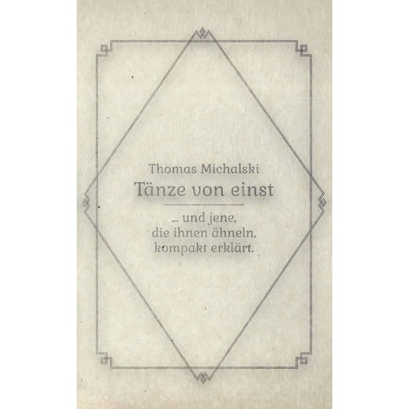 TÃ¤nze von Einst: ... und jene, die ihnen Ã¤hneln, kompakt erklÃ¤rt, (Paperback)