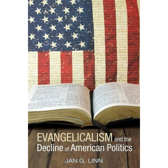 Evangelicalism and The Decline of American Politics (Paperback)