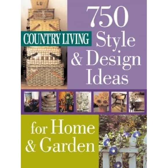 Country Living: 750 Style & Design Ideas for Home & Garden