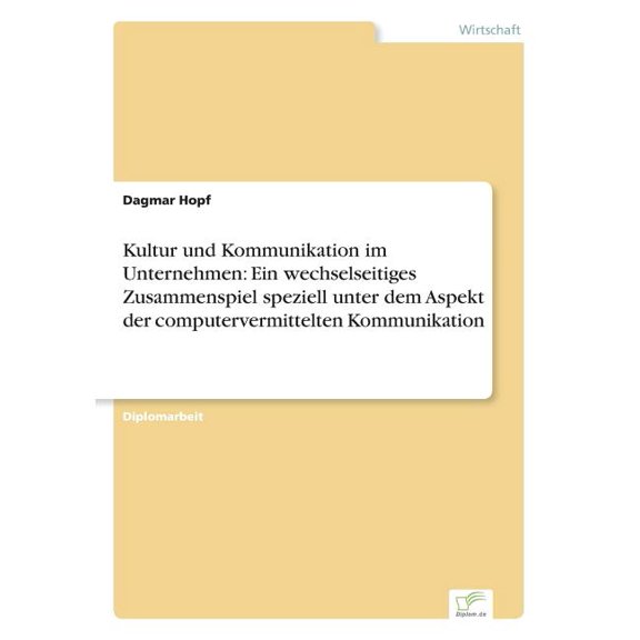 Kultur und Kommunikation im Unternehmen: Ein wechselseitiges Zusammenspiel speziell unter dem Aspekt der computervermitt, (Paperback)