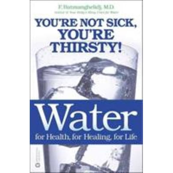 Pre-Owned Water: For Health, for Healing, for Life: You're Not Sick, You're Thirsty! (Paperback) 0446690740 9780446690744