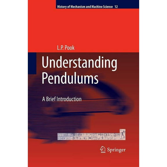 History of Mechanism and Machine Science Understanding Pendulums: A Brief Introduction, Book 12, (Paperback)