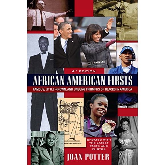 African American Firsts, 4th Edition: Famous, Little-Known And Unsung Triumphs Of Blacks In America