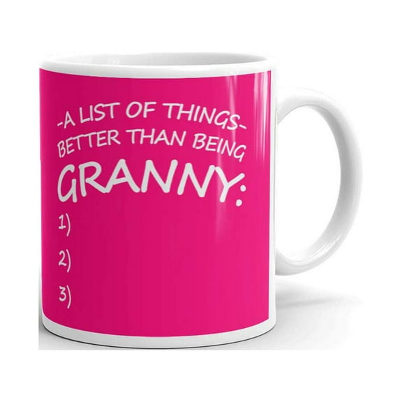 A List Of Things Better Than Being Granny Coffee Tea Ceramic Mug Office Work Cup Gift 11 oz