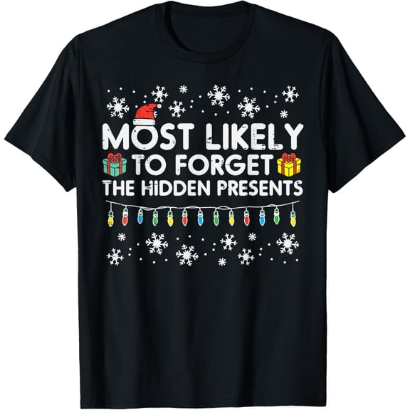 Christmas Forget Hidden Presents Xmas Match Family Women Men T-Shirt men and women can wear, black, white, gifts