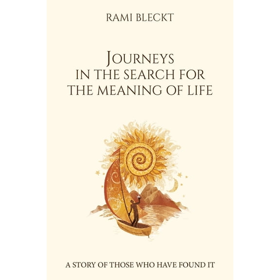 JOURNEYS IN THE SEARCH FOR THE MEANING OF LIFE A story of those who have found it, (Paperback)
