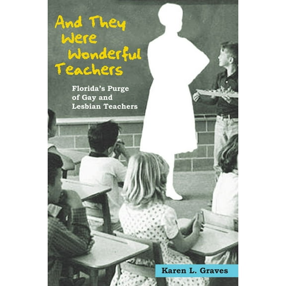 And They Were Wonderful Teachers: Florida's Purge of Gay and Lesbian Teachers, (Paperback)