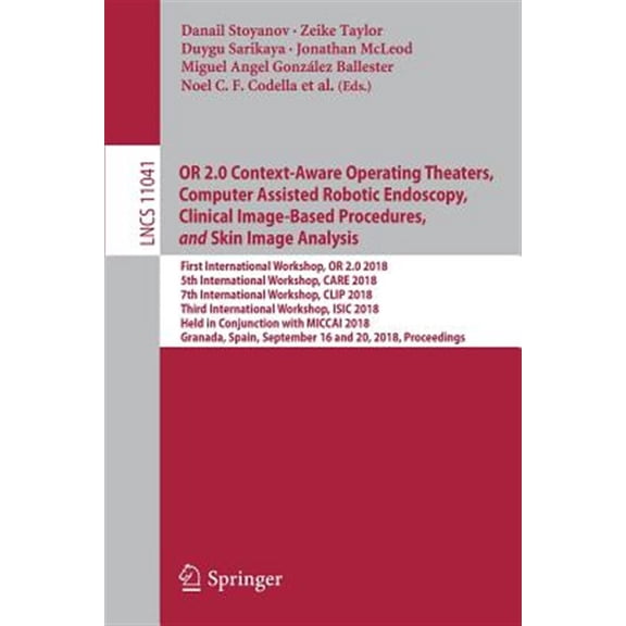 Pre-Owned Or 2.0 Context-Aware Operating Theaters, Computer Assisted Robotic Endoscopy, Clinical Image-Based Procedures, and Skin Image Analysis: First International Workshop, or 2.0 2018, 5th International Wor