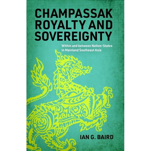 New Perspectives in Se Asian Studies Champassak Royalty and Sovereignty: Within and Between Nation-States in Mainland Southeast Asia, (Hardcover)