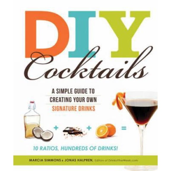 Pre-Owned DIY Cocktails: A Simple Guide to Creating Your Own Signature Drinks (Paperback) 1440507503 9781440507502