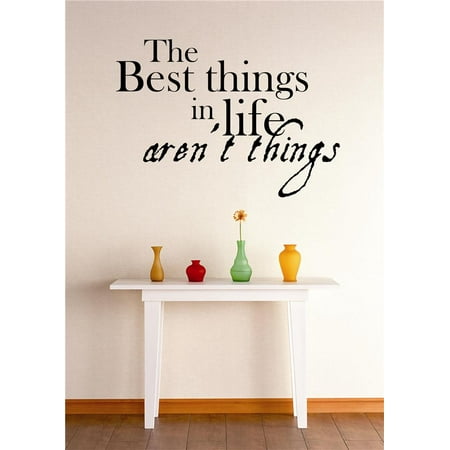 Custom Wall Decal Vinyl Sticker : Best Things In Life Aren't Things Inspirational Quote Peel & Stick Mural 12x18