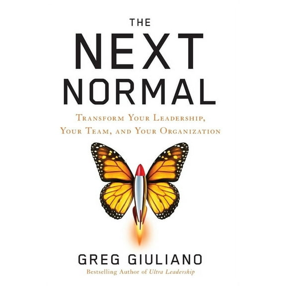 The Next Normal: Transform Your Leadership, Your Team, and Your Organization, (Hardcover)