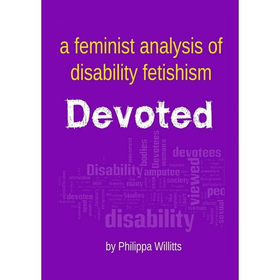 Devoted: A Feminist Analysis of Disability Fetishism, (Paperback)