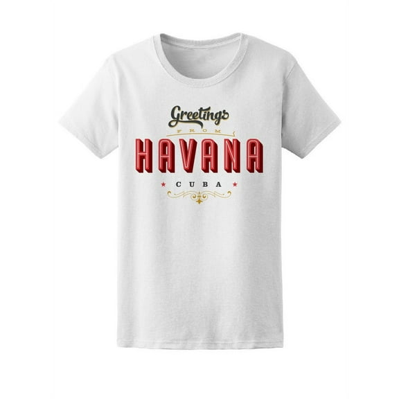 Greetings From Havana Cuba  T-Shirt Women -Image by Shutterstock, Female Medium
