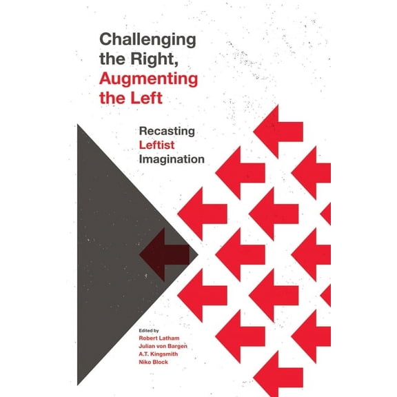 Challenging the Right, Augmenting the Left: Recasting Leftist Imagination (Paperback)