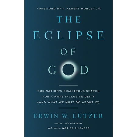 The Eclipse of God: Our Nation's Disastrous Search for a More Inclusive Deity (and What We Must Do about It), (Paperback)