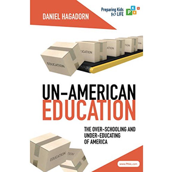 Pre-Owned Un-American Education: The over-schooling and under-educating of America (Paperback) by Daniel M Hagadorn