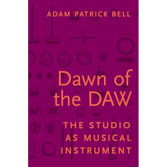 Pre-Owned Dawn of the DAW : The Studio As Musical Instrument