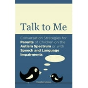 Talk to Me: Conversation Strategies for Parents of Children on the Autism Spectrum or with Speech and Language Impairments, Used [Paperback]