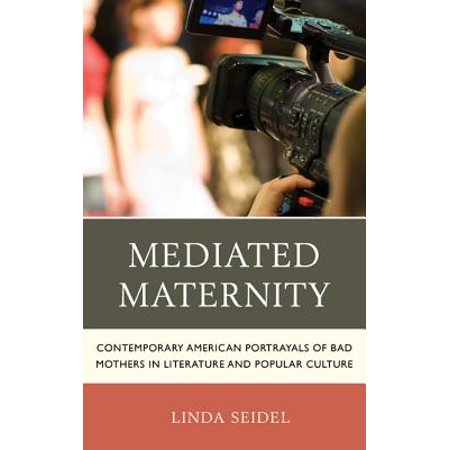 Mediated Maternity Contemporary American Portrayals Of
