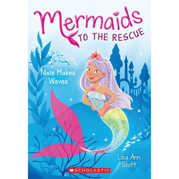 Mermaids to the Rescue Nixie Makes Waves (Mermaids to the Rescue #1), Book 1, (Paperback)