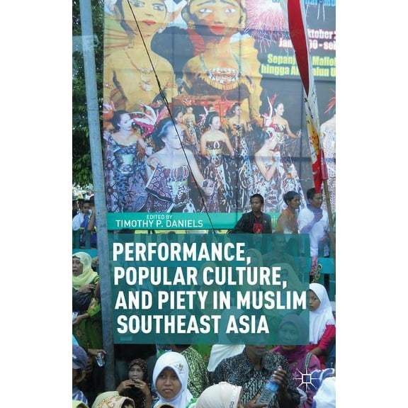 Performance, Popular Culture, and Piety in Muslim Southeast Asia, (Hardcover)