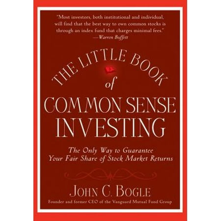 The Little Book of Common Sense Investing: The Only Way to Guarantee Your Fair Share of Stock Market Returns
