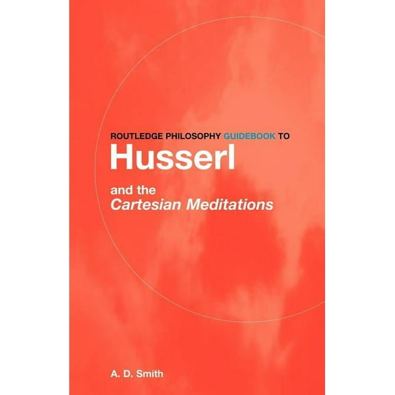 Routledge Philosophy Guidebooks Routledge Philosophy GuideBook to Husserl and the Cartesian Meditations, (Paperback)