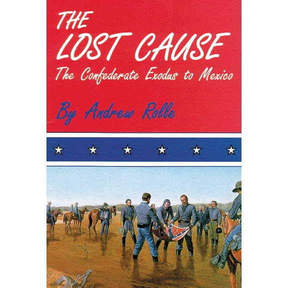 The Lost Cause : The Confederate Exodus to Mexico (Paperback)