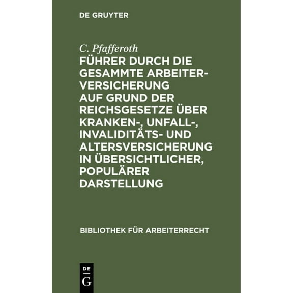Bibliothek Für Arbeiterrecht Führer Durch Die Gesammte Arbeiterversicherung Auf Grund Der Reichsgesetze Über Kranken-, Unfall-, Invaliditäts- Und Alt, Book 3, (Hardcover)