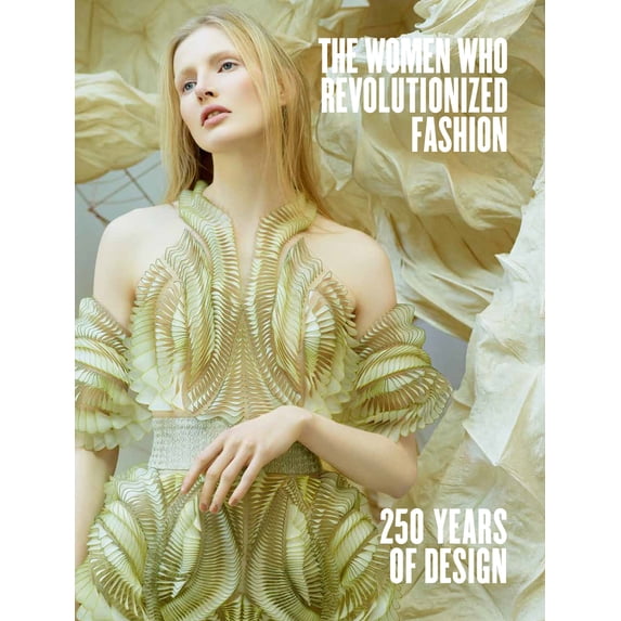 Pre-Owned The Women Who Revolutionized Fashion: 250 Years of Design, (Hardcover)