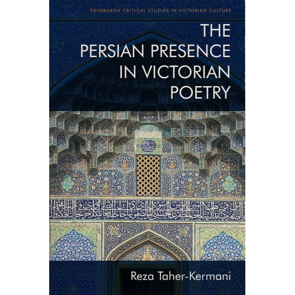 Edinburgh Critical Studies in Victorian The Persian Presence in Victorian Poetry, (Paperback)