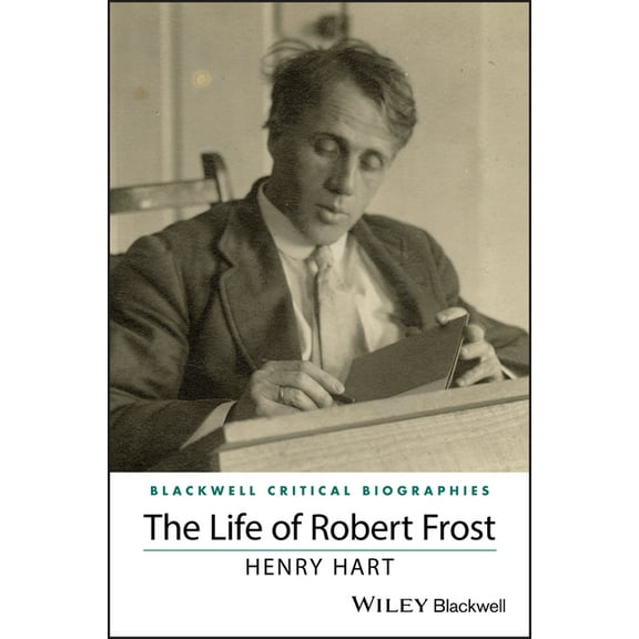 Wiley Blackwell Critical Biographies: The Life of Robert Frost (Paperback)